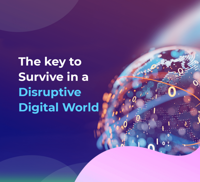 The key to Survive in a Disruptive Digital World