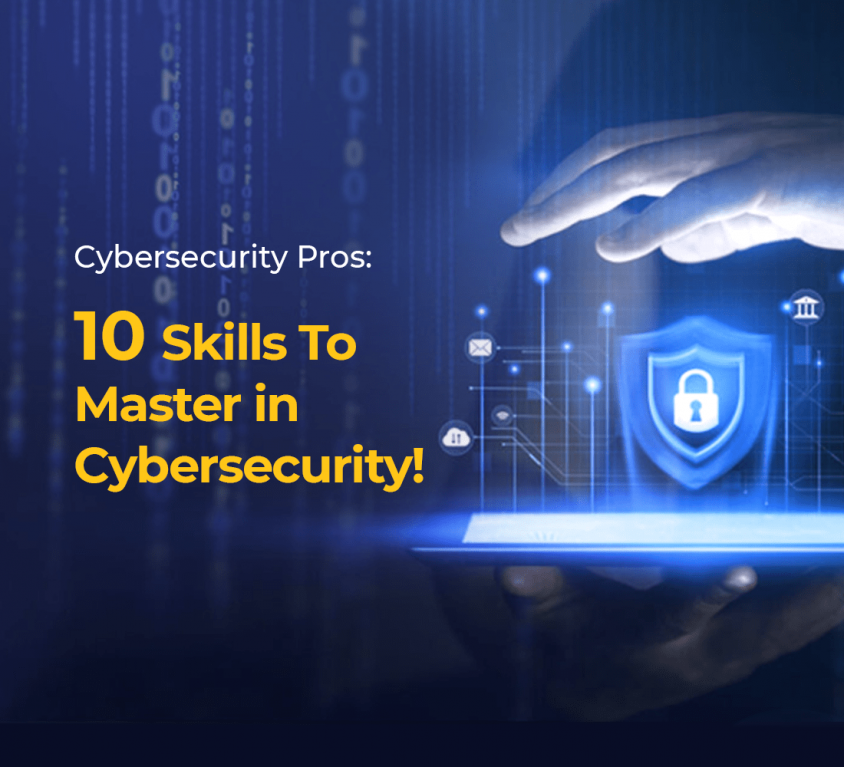 Cybersecurity Pros: 10 Skills To Master in Cybersecurity!