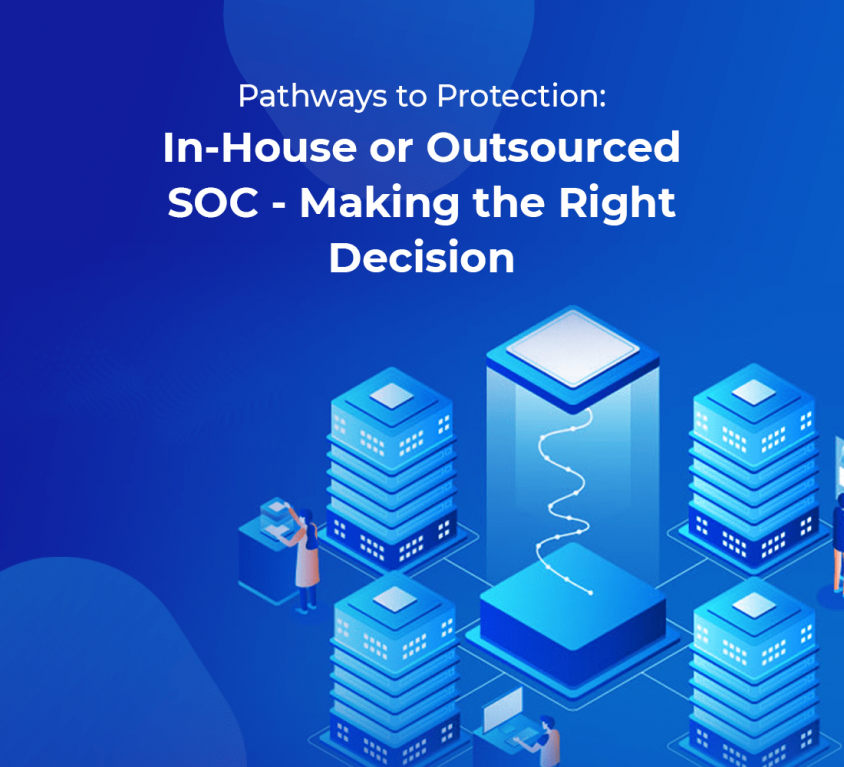 Pathways to Protection: In-House or Outsourced SOC – Making the Right Decision