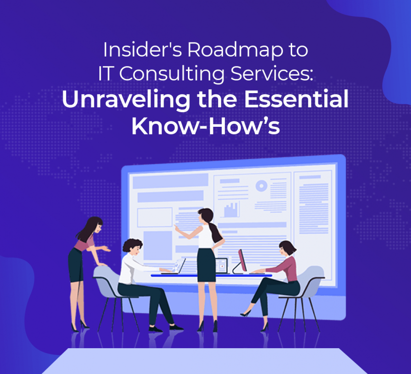 Insider’s Roadmap to IT Consulting Services: Unraveling the Essential Know-How’s