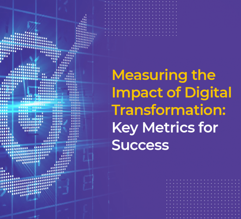 Measuring the Impact of Digital Transformation: Key Metrics for Success