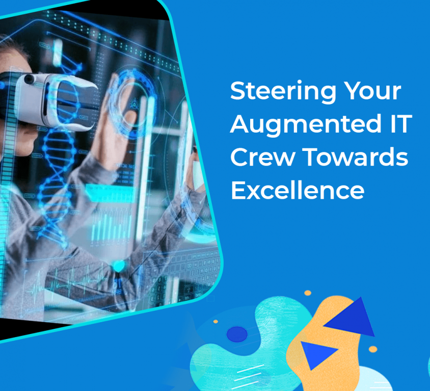 Steering Your Augmented IT Crew Towards Excellence